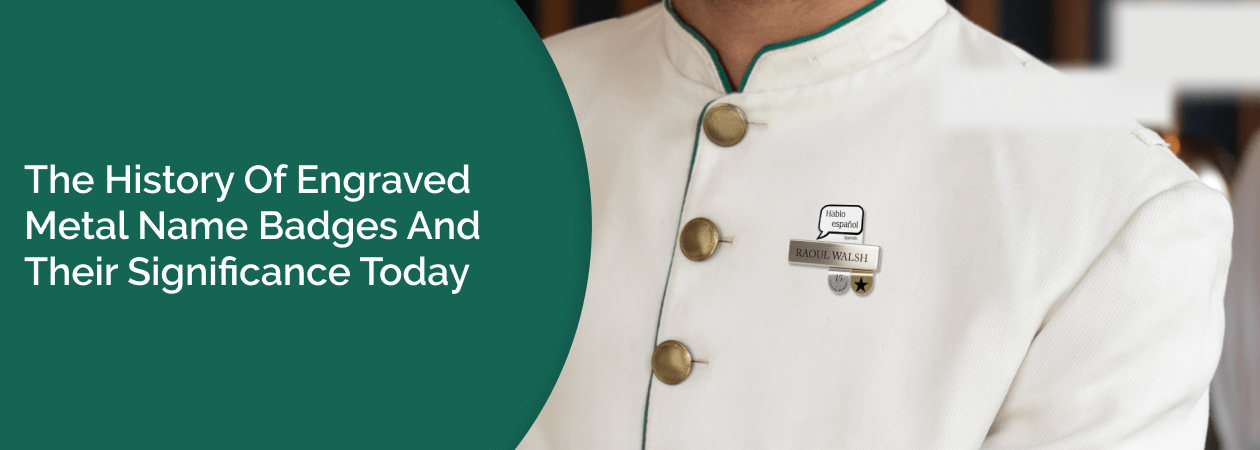 The History of Engraved Metal Name Badges and Their Significance Today